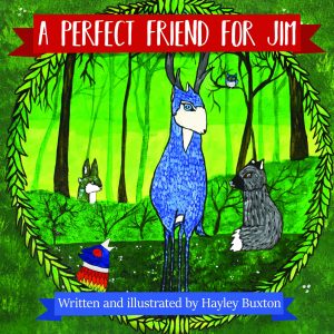 A perfect friend for Jim, Hayley Buxton's childrens book launching soon.